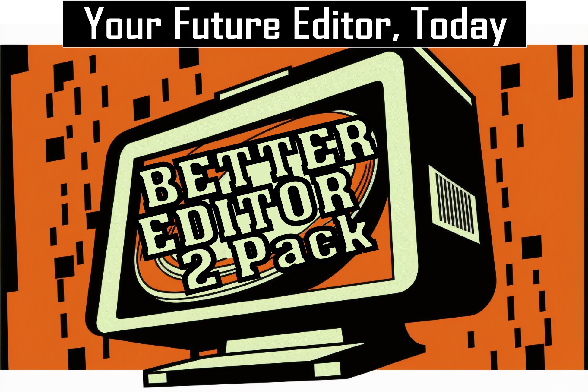 Better Editor 2 Pack - Your Future Editor, Today
